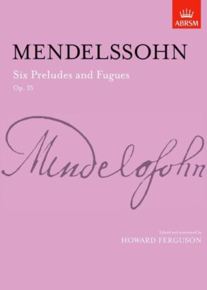 Mendelssohn | Six Preludes & Fugues, Op. 35 | ABRSM Signature Series