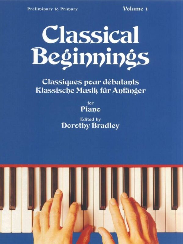 Dorothy Bradley: Classical Beginnings Volume 1: Piano Solo