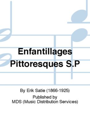 Enfantillages Pittoresque S.P by Erik Satie | Piano Solos